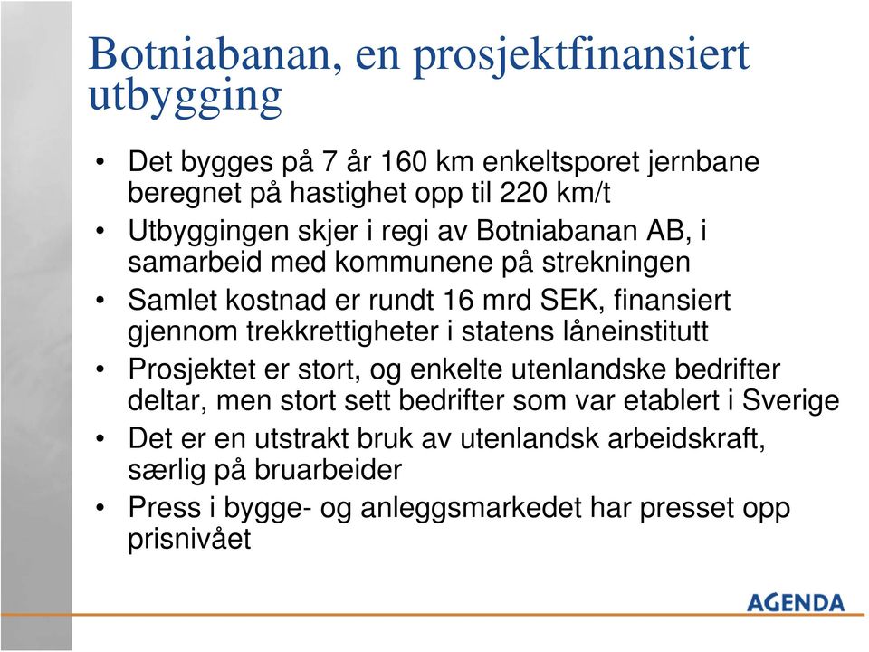 trekkrettigheter i statens låneinstitutt Prosjektet er stort, og enkelte utenlandske bedrifter deltar, men stort sett bedrifter som var