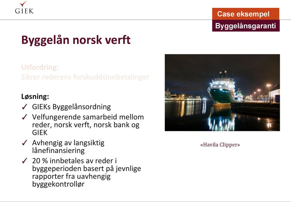 reder, norsk verft, norsk bank og GIEK Avhengig av langsiktig lånefinansiering 20 %