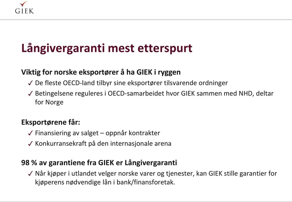 Finansiering av salget oppnår kontrakter Konkurransekraft på den internasjonale arena 98 % av garantiene fra GIEK er