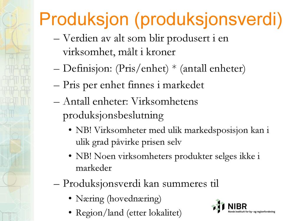 produksjonsbeslutning NB! Virksomheter med ulik markedsposisjon kan i ulik grad påvirke prisen selv NB!