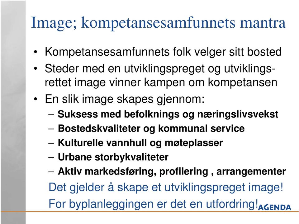 næringslivsvekst Bostedskvaliteter og kommunal service Kulturelle vannhull og møteplasser Urbane storbykvaliteter