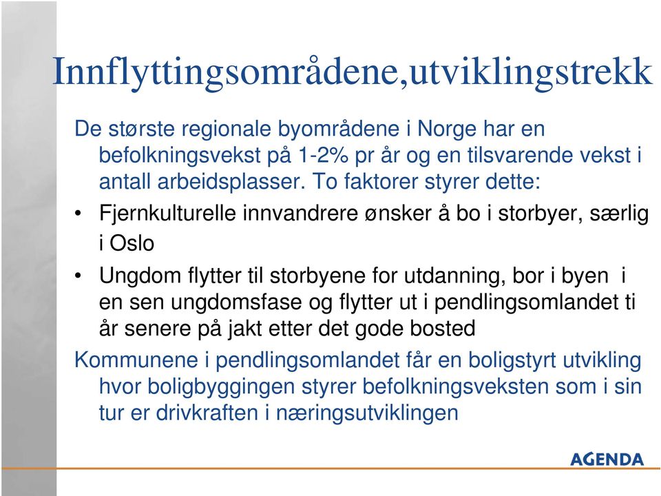 To faktorer styrer dette: Fjernkulturelle innvandrere ønsker å bo i storbyer, særlig i Oslo Ungdom flytter til storbyene for utdanning, bor