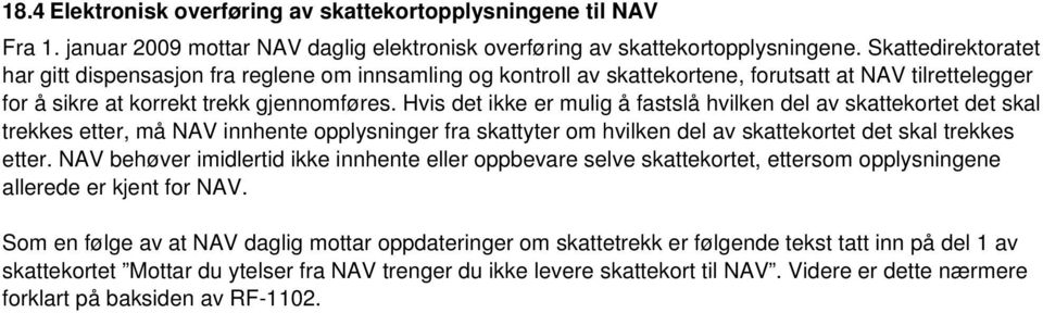 Hvis det ikke er mulig å fastslå hvilken del av skattekortet det skal trekkes etter, må NAV innhente opplysninger fra skattyter om hvilken del av skattekortet det skal trekkes etter.