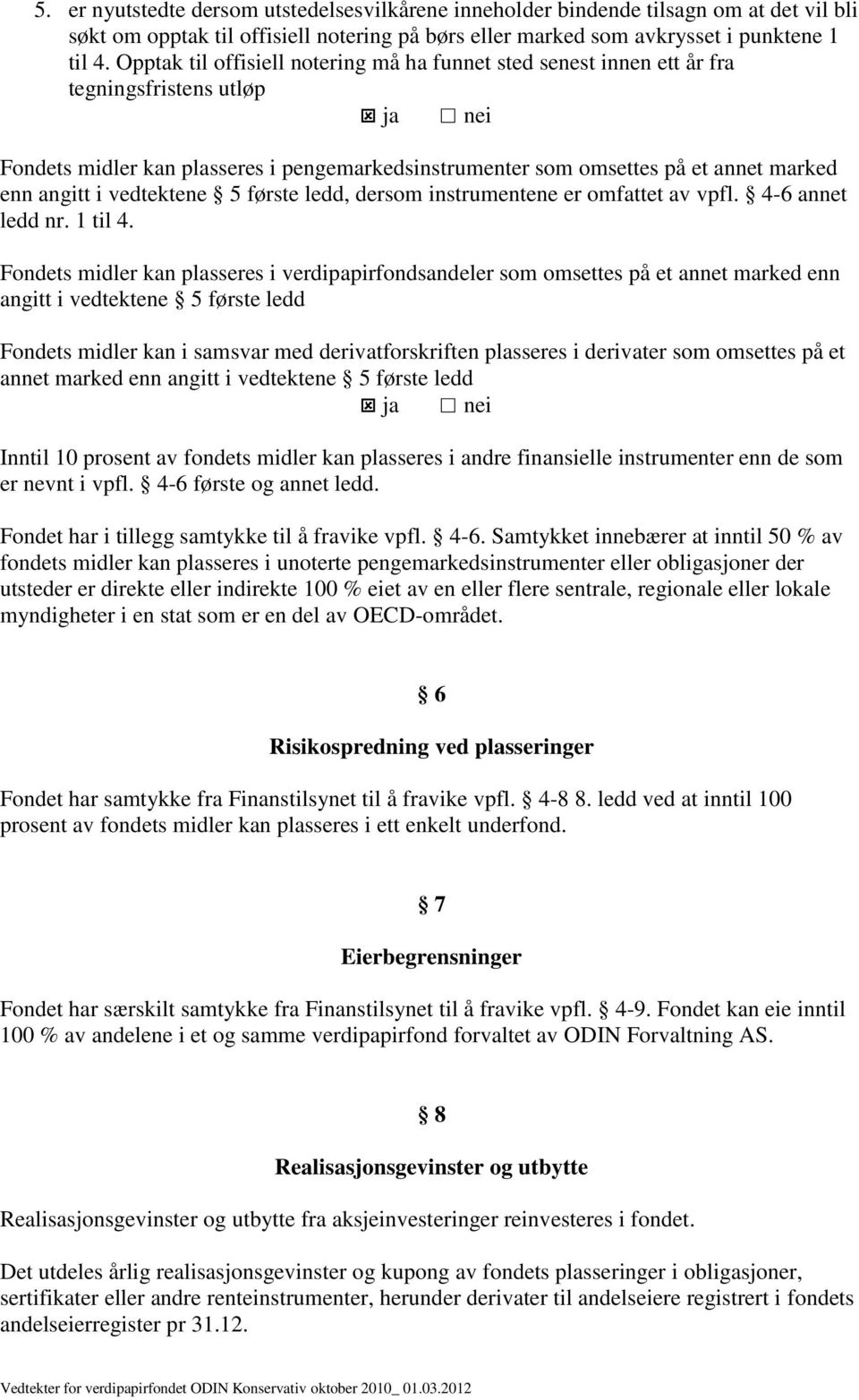 angitt i vedtektene 5 første ledd, dersom instrumentene er omfattet av vpfl. 4-6 annet ledd nr. 1 til 4.