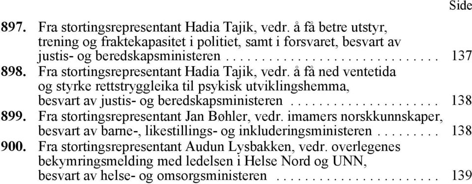 Fra stortingsrepresentant Jan Bøhler, vedr. imamers norskkunnskaper, besvart av barne-, likestillings- og inkluderingsministeren......... 138 900.