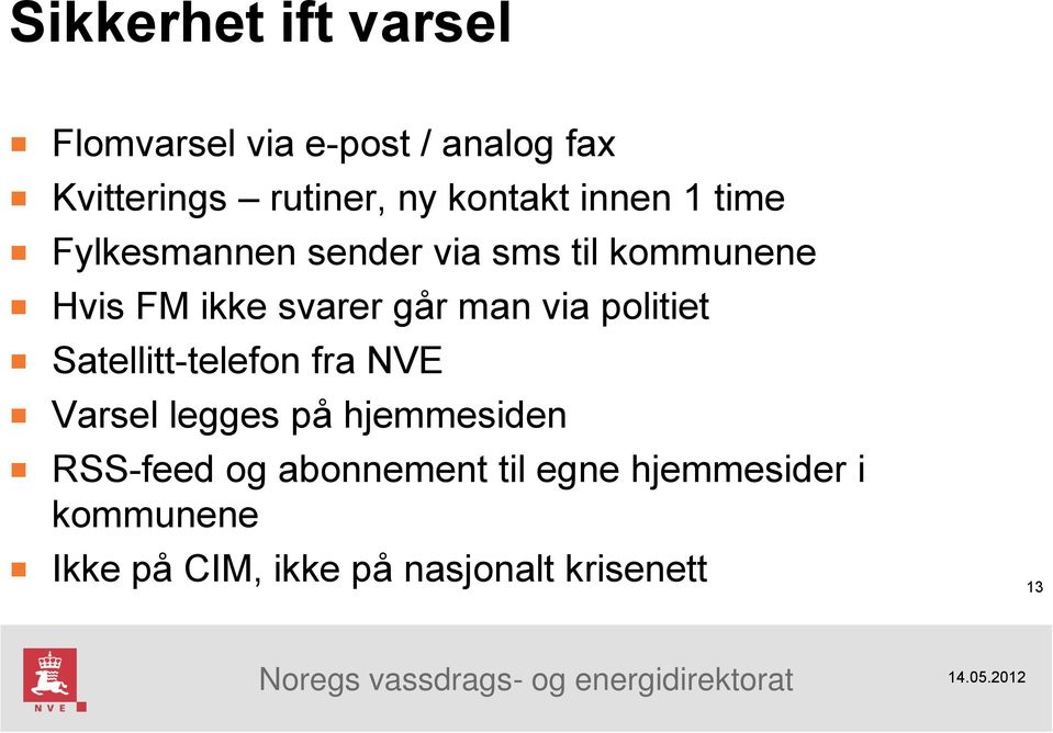 går man via politiet Satellitt-telefon fra NVE Varsel legges på hjemmesiden RSS-feed