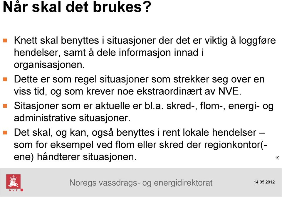 Dette er som regel situasjoner som strekker seg over en viss tid, og som krever noe ekstraordinært av NVE.