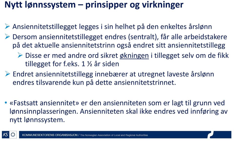 fikk tillegget for f.eks. 1 ½ år siden Endret ansiennitetstillegg innebærer at utregnet laveste årslønn endres tilsvarende kun på dette ansiennitetstrinnet.