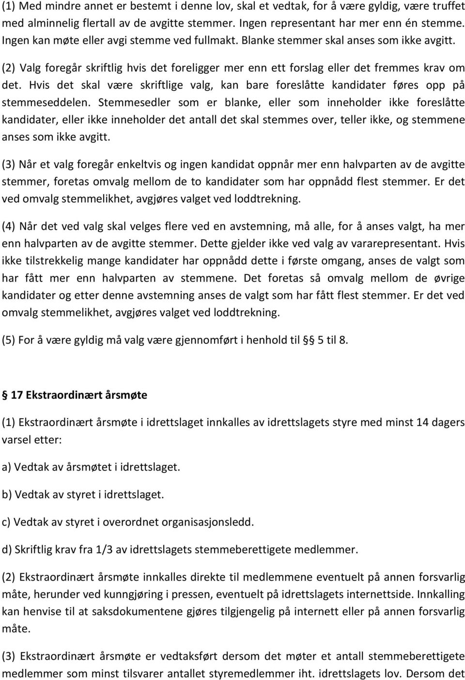 Hvis det skal være skriftlige valg, kan bare foreslåtte kandidater føres opp på stemmeseddelen.