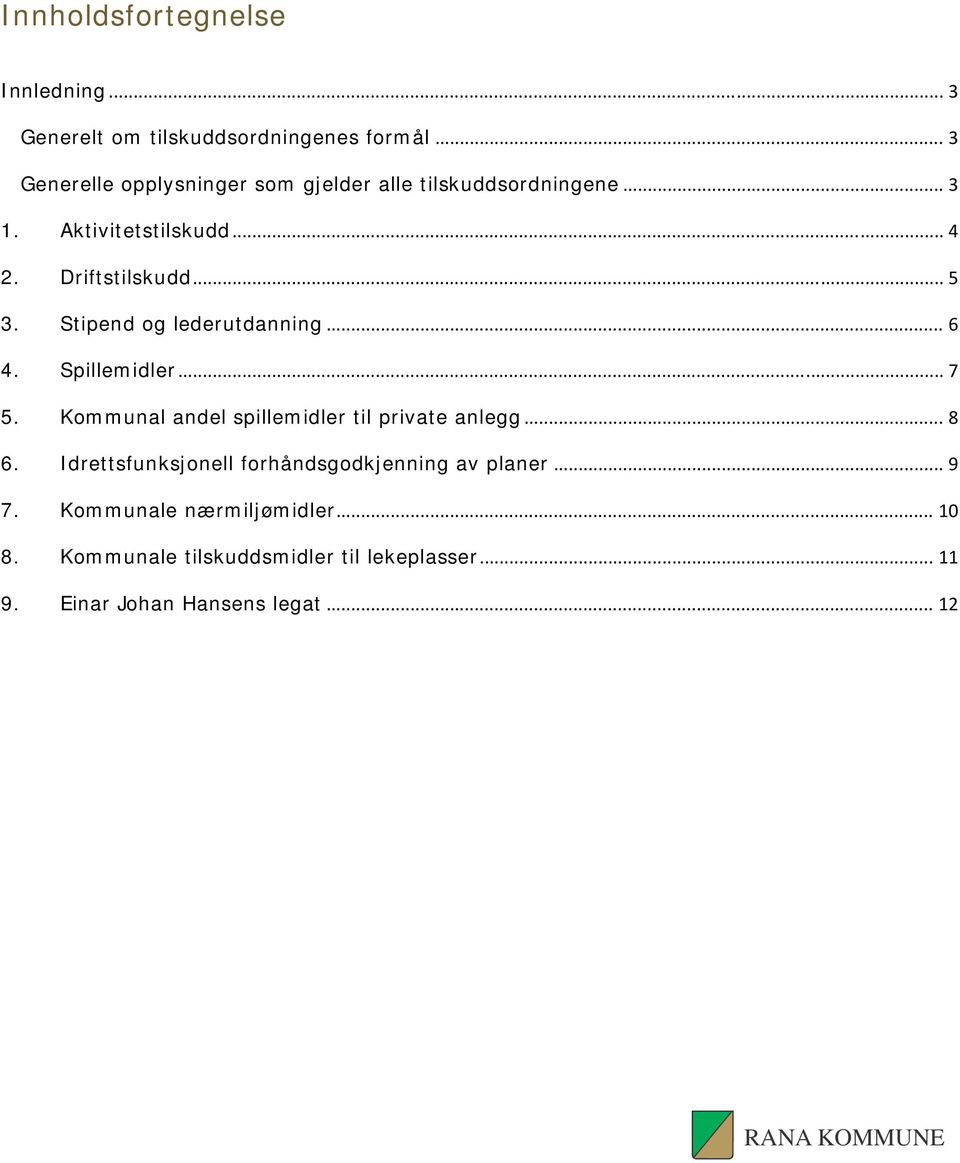 Stipend og lederutdanning... 6 4. Spillemidler... 7 5. Kommunal andel spillemidler til private anlegg... 8 6.