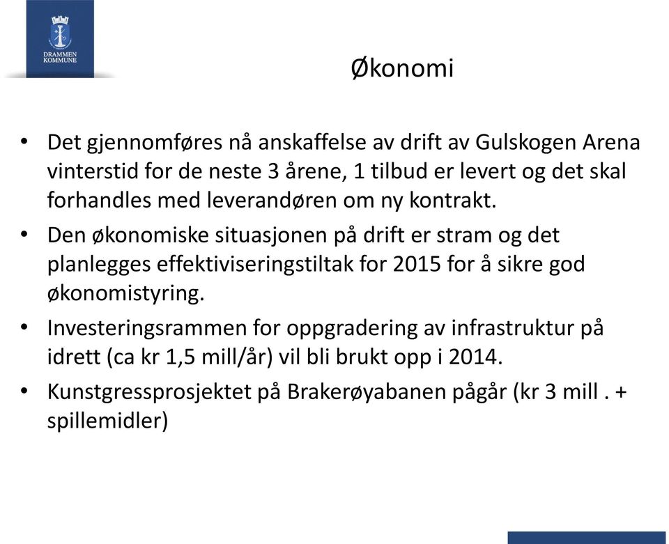 Den økonomiske situasjonen på drift er stram og det planlegges effektiviseringstiltak for 2015 for å sikre god