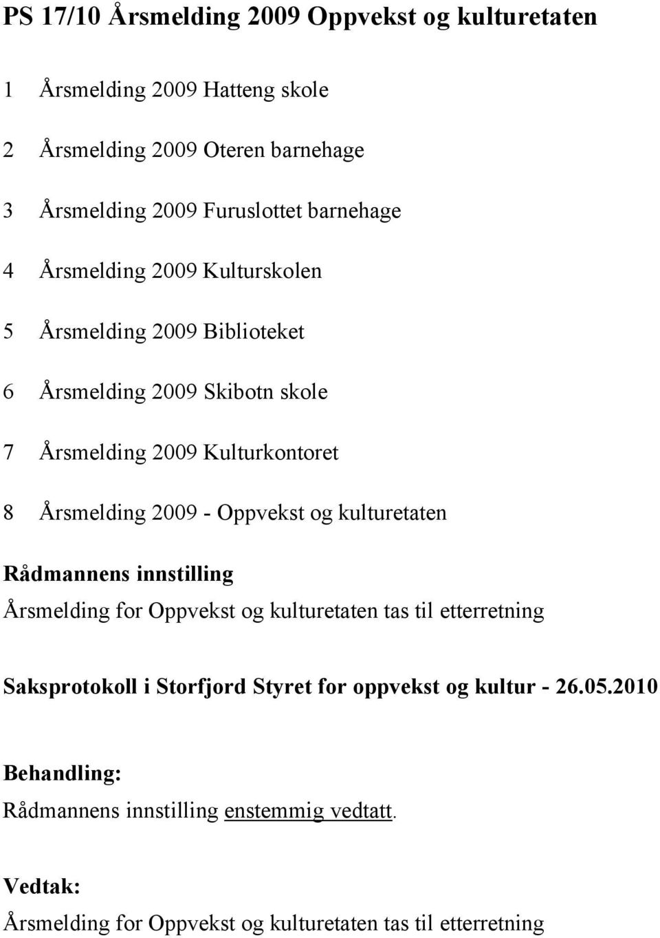 2009 Skibotn skole 7 Årsmelding 2009 Kulturkontoret 8 Årsmelding 2009 - Oppvekst og kulturetaten Årsmelding for