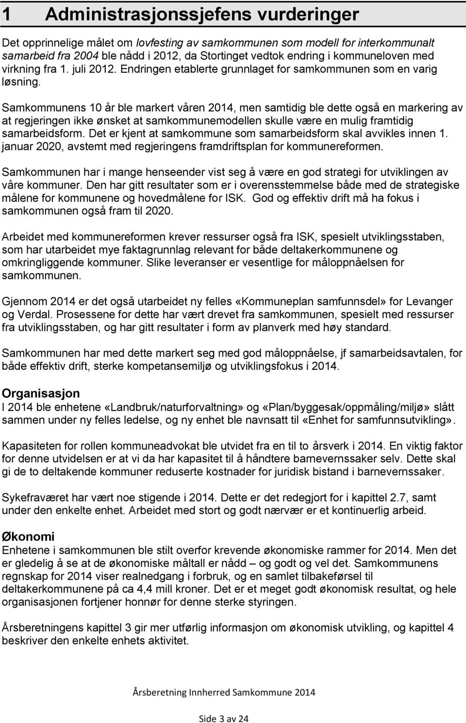 Samkommunens 10 år ble markert våren, men samtidig ble dette også en markering av at regjeringen ikke ønsket at samkommunemodellen skulle være en mulig framtidig samarbeidsform.