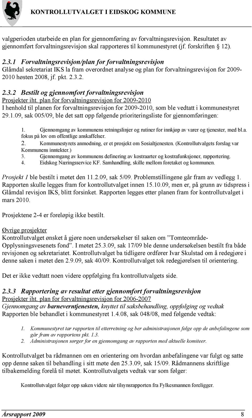 2. 2.3.2 Bestilt og gjennomført forvaltningsrevisjon Prosjekter iht.