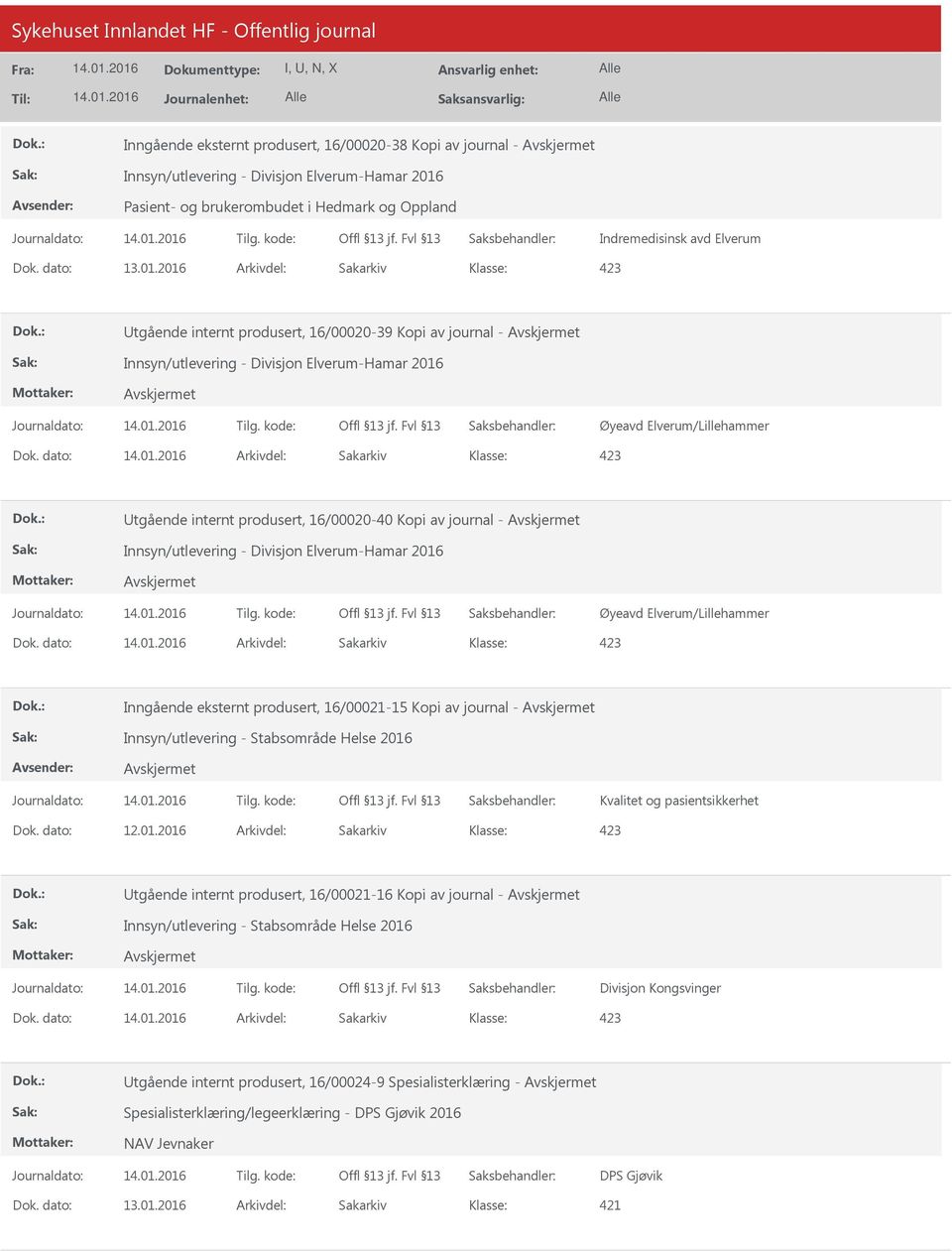 dato: Arkivdel: Sakarkiv tgående internt produsert, 16/00020-40 Kopi av journal - Innsyn/utlevering - Divisjon Elverum-Hamar 2016 Øyeavd Elverum/Lillehammer Dok.