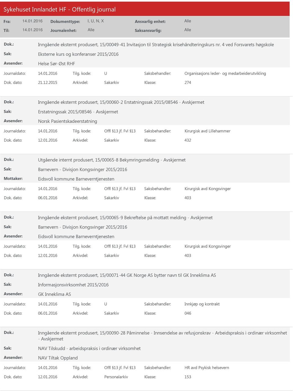 2015 Arkivdel: Sakarkiv 274 Inngående eksternt produsert, 15/00060-2 Erstatningssak 2015/08546 - Erstatningssak 2015/08546 - Norsk Pasientskadeerstatning Kirurgisk avd Lillehammer 432 tgående internt