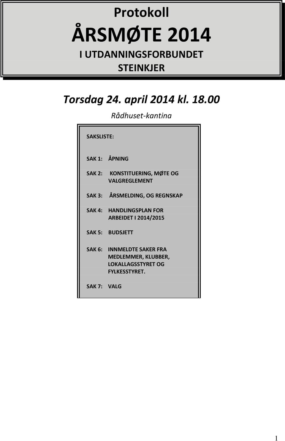 MØTE OG VALGREGLEMENT ÅRSMELDING, OG REGNSKAP HANDLINGSPLAN FOR ARBEIDET I 2014/2015