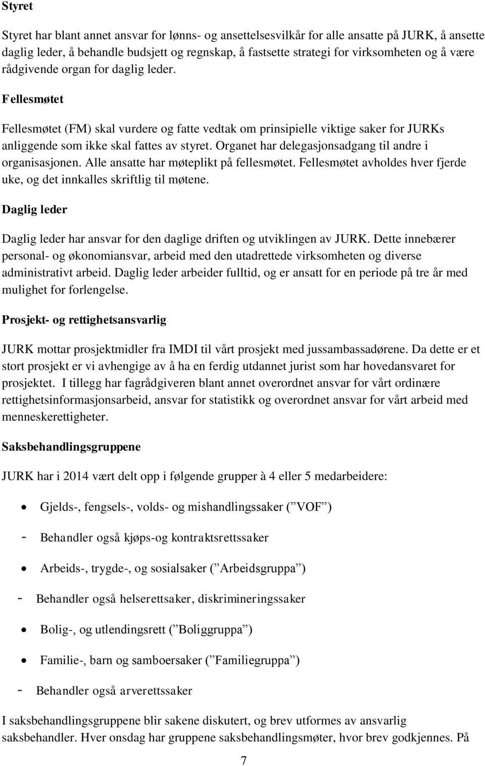 Organet har delegasjonsadgang til andre i organisasjonen. Alle ansatte har møteplikt på fellesmøtet. Fellesmøtet avholdes hver fjerde uke, og det innkalles skriftlig til møtene.