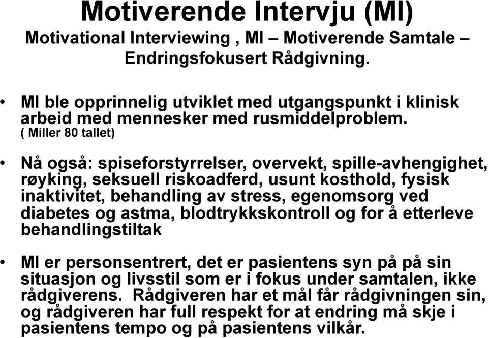 ( Miller 80 tallet) Nå også: spiseforstyrrelser, overvekt, spille-avhengighet, røyking, seksuell riskoadferd, usunt kosthold, fysisk inaktivitet, behandling av stress, egenomsorg