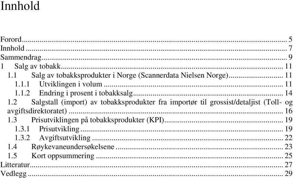 .. 14 1.2 Salgstall (import) av tobakksprodukter fra importør til grossist/detaljist (Toll- og avgiftsdirektoratet)... 16 1.