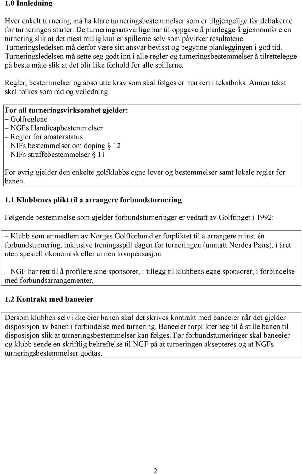 Turneringsledelsen må derfor være sitt ansvar bevisst og begynne planleggingen i god tid.