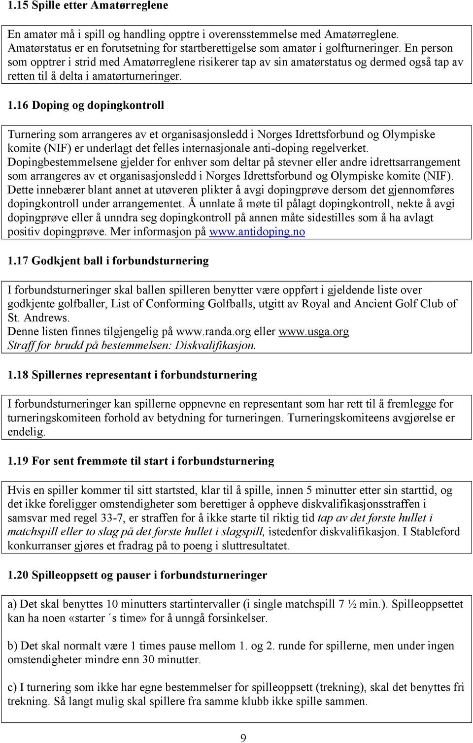 16 Doping og dopingkontroll Turnering som arrangeres av et organisasjonsledd i Norges Idrettsforbund og Olympiske komite (NIF) er underlagt det felles internasjonale anti-doping regelverket.