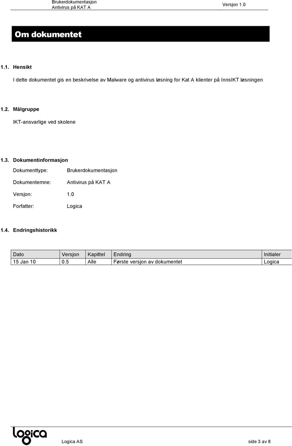 InnsIKT løsningen 1.2. Målgruppe IKT-ansvarlige ved skolene 1.3.