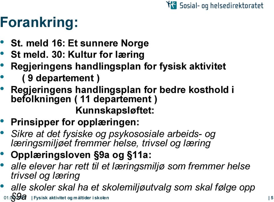 befolkningen ( 11 departement ) Kunnskapsløftet: Prinsipper for opplæringen: Sikre at det fysiske og psykososiale arbeids- og læringsmiljøet