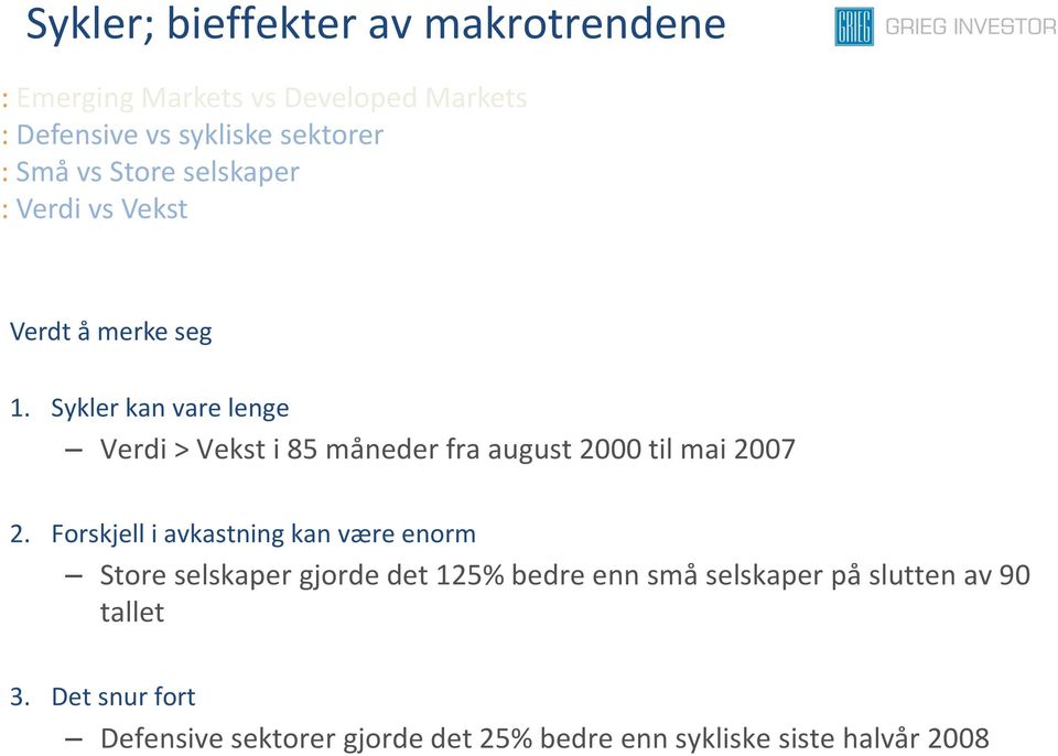 Sykler kan vare lenge Verdi > Vekst i 85 måneder fra august 2000 til mai 2007 2.