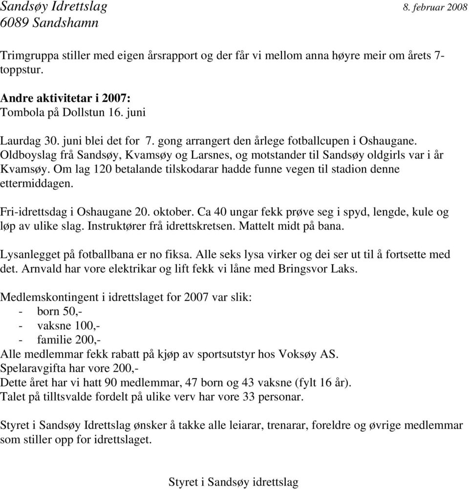 Om lag 120 betalande tilskodarar hadde funne vegen til stadion denne ettermiddagen. Fri-idrettsdag i Oshaugane 20. oktober. Ca 40 ungar fekk prøve seg i spyd, lengde, kule og løp av ulike slag.