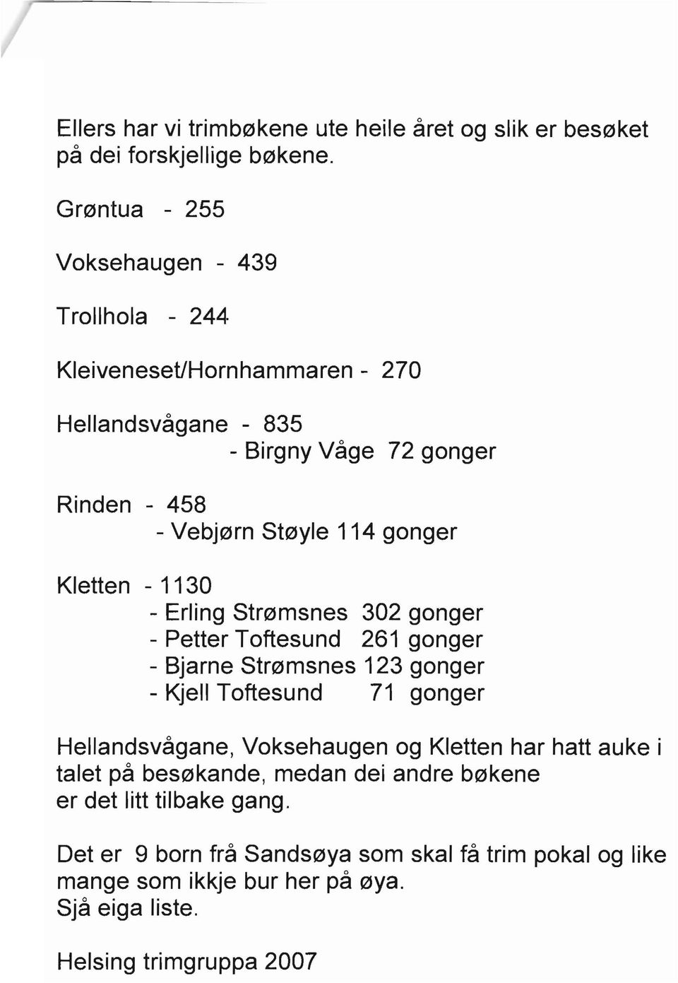 gonger Kletten - 1130 - Erling Str0msnes 302 gonger - Petter Toftesund 261 gonger - Bjarne Str0msnes 123 gonger - Kjell Toftesund 71 gonger Hellandsvagane,