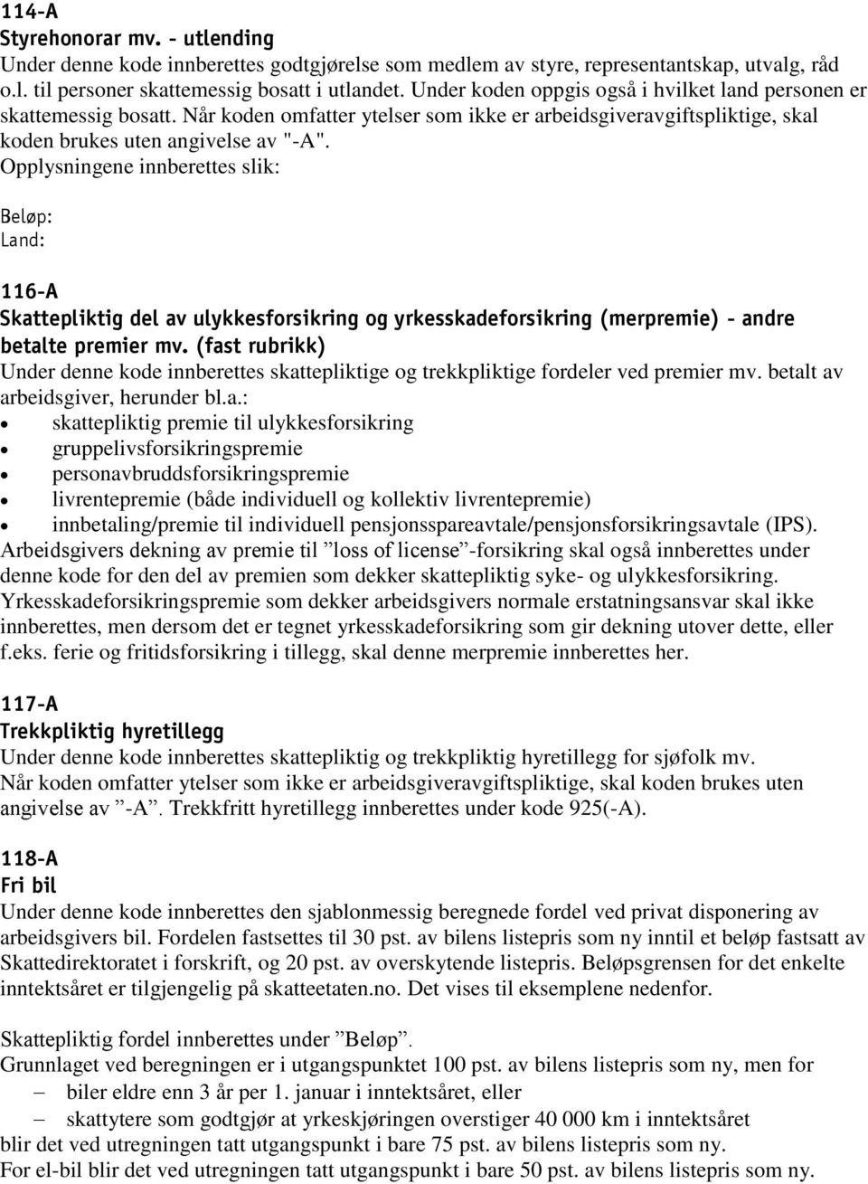 Land: 116-A Skattepliktig del av ulykkesforsikring og yrkesskadeforsikring (merpremie) - andre betalte premier mv.