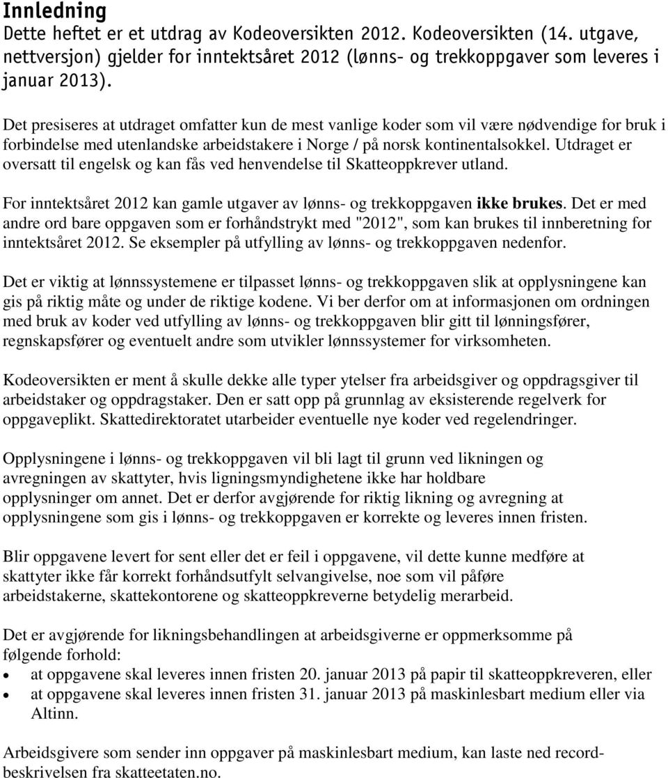 Utdraget er oversatt til engelsk og kan fås ved henvendelse til Skatteoppkrever utland. For inntektsåret 2012 kan gamle utgaver av lønns- og trekkoppgaven ikke brukes.