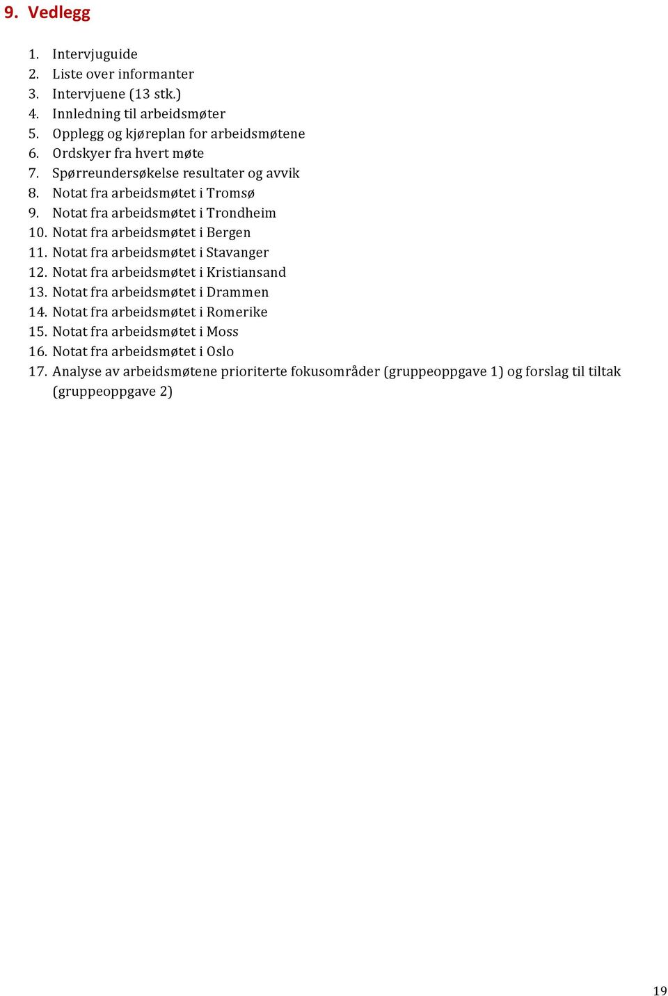 NotatfraarbeidsmøtetiBergen 11. NotatfraarbeidsmøtetiStavanger 12. NotatfraarbeidsmøtetiKristiansand 13. NotatfraarbeidsmøtetiDrammen 14.