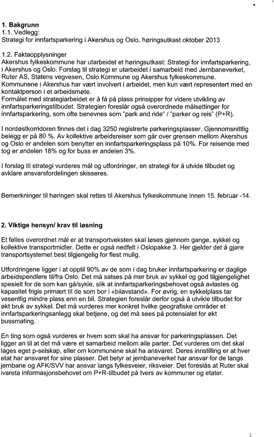 Forslag til strategi er utarbeidet i samarbeid med Jernbaneverket, Ruter AS, Statens vegvesen, Oslo Kommune og Akershus fylkeskommune.