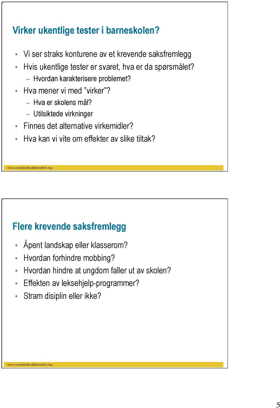 Hvordan karakterisere problemet? Hva mener vi med virker? Hva er skolens mål?