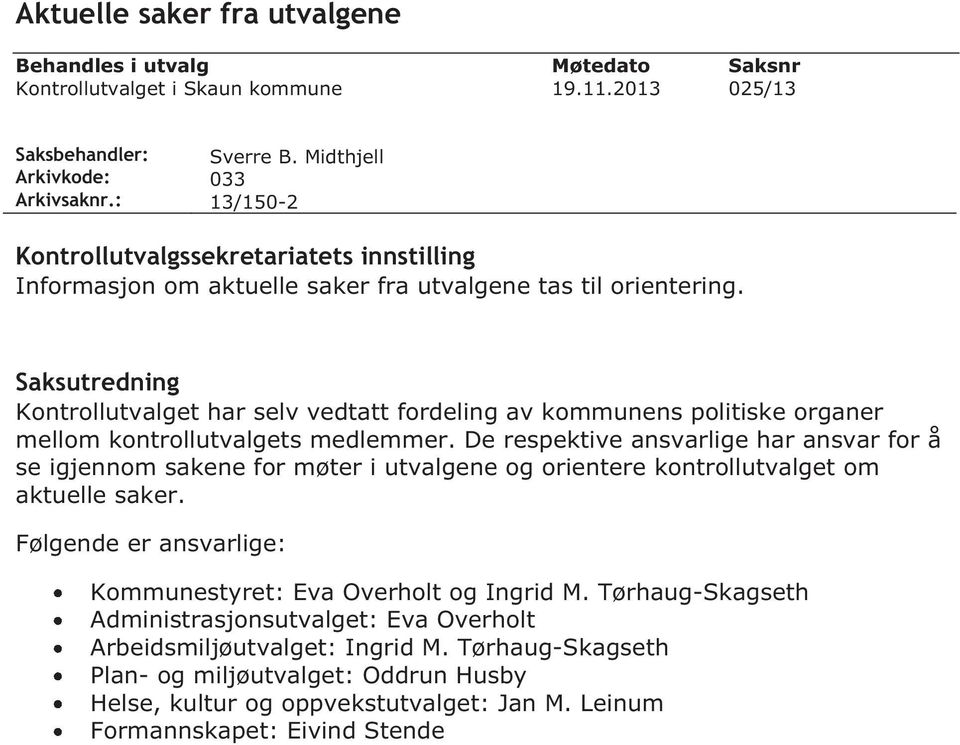 Saksutredning Kontrollutvalget har selv vedtatt fordeling av kommunens politiske organer mellom kontrollutvalgets medlemmer.