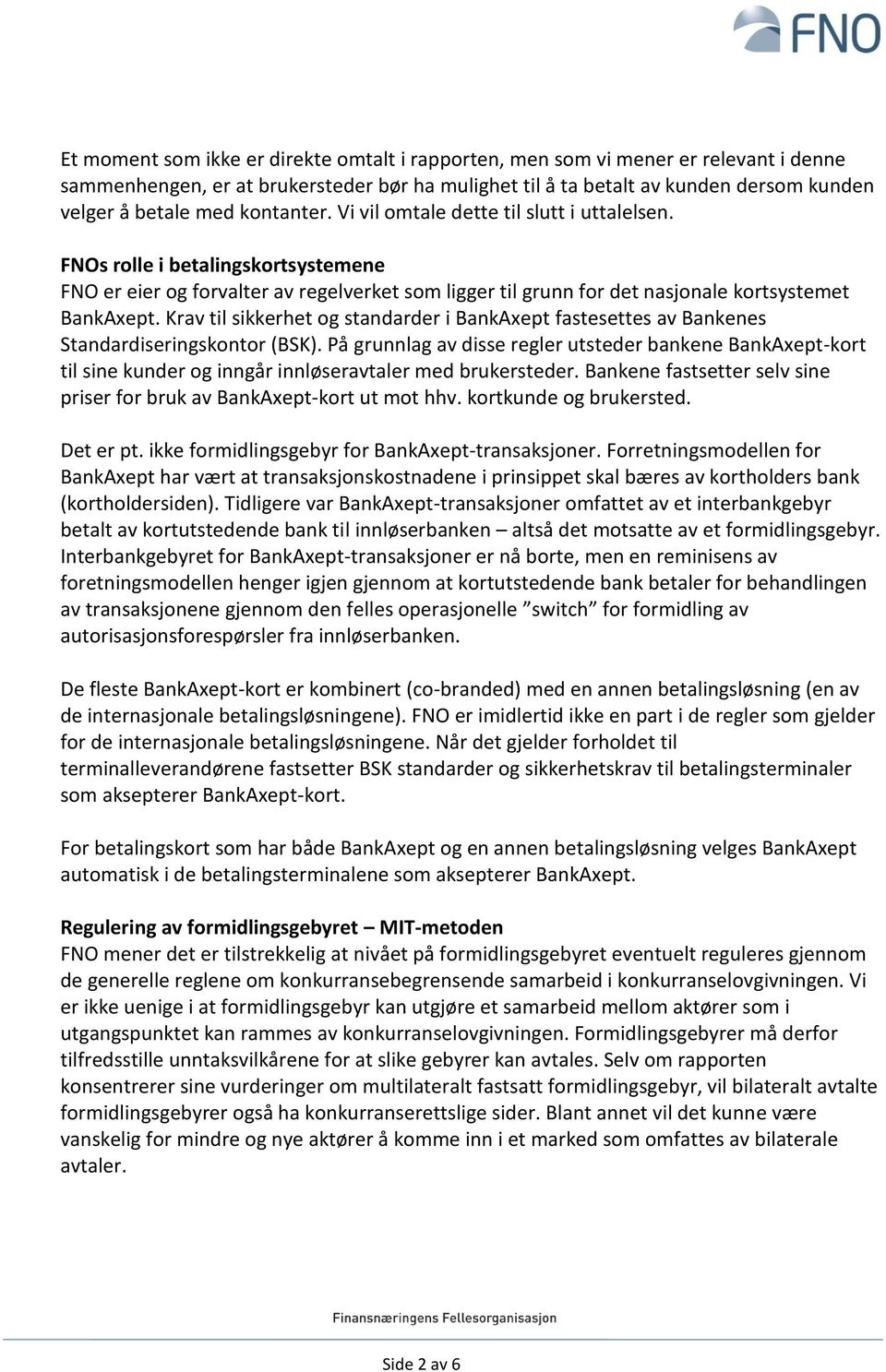 Krav til sikkerhet og standarder i BankAxept fastesettes av Bankenes Standardiseringskontor (BSK).