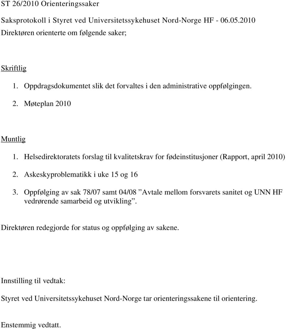 Helsedirektoratets forslag til kvalitetskrav for fødeinstitusjoner (Rapport, april 2010) 2. Askeskyproblematikk i uke 15 og 16 3.