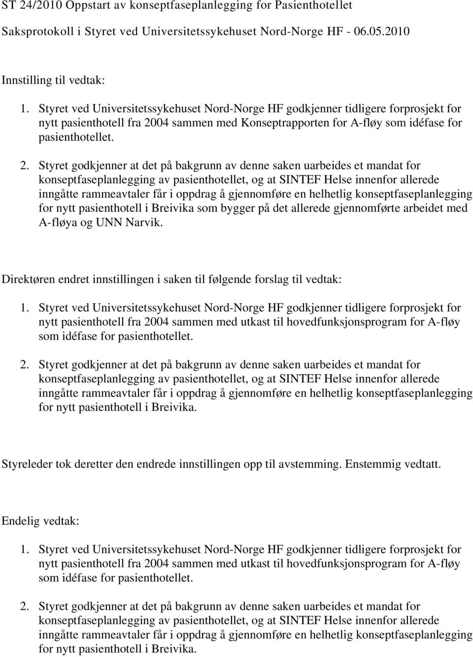 04 sammen med Konseptrapporten for A-fløy som idéfase for pasienthotellet. 2.