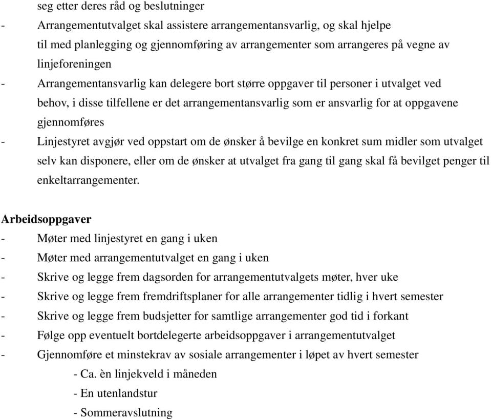 gjennomføres - Linjestyret avgjør ved oppstart om de ønsker å bevilge en konkret sum midler som utvalget selv kan disponere, eller om de ønsker at utvalget fra gang til gang skal få bevilget penger