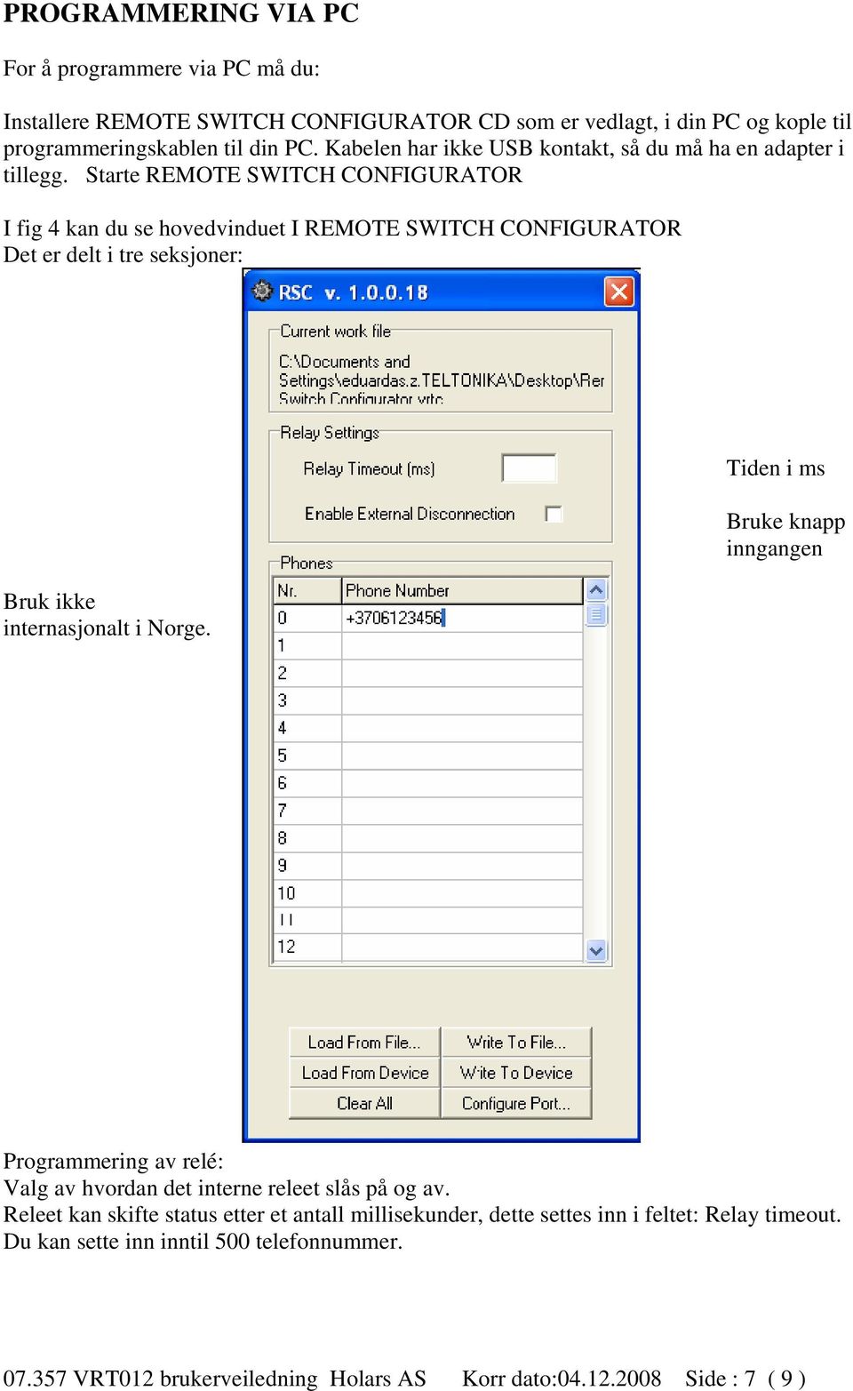 Starte REMOTE SWITCH CONFIGURATOR I fig 4 kan du se hovedvinduet I REMOTE SWITCH CONFIGURATOR Det er delt i tre seksjoner: Bruk ikke internasjonalt i Norge.