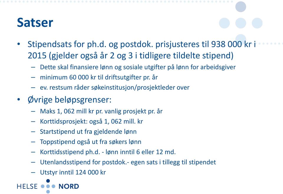 arbeidsgiver minimum 60 000 kr til driftsutgifter pr. år ev. restsum råder søkeinstitusjon/prosjektleder over Øvrige beløpsgrenser: Maks 1, 062 mill kr pr.