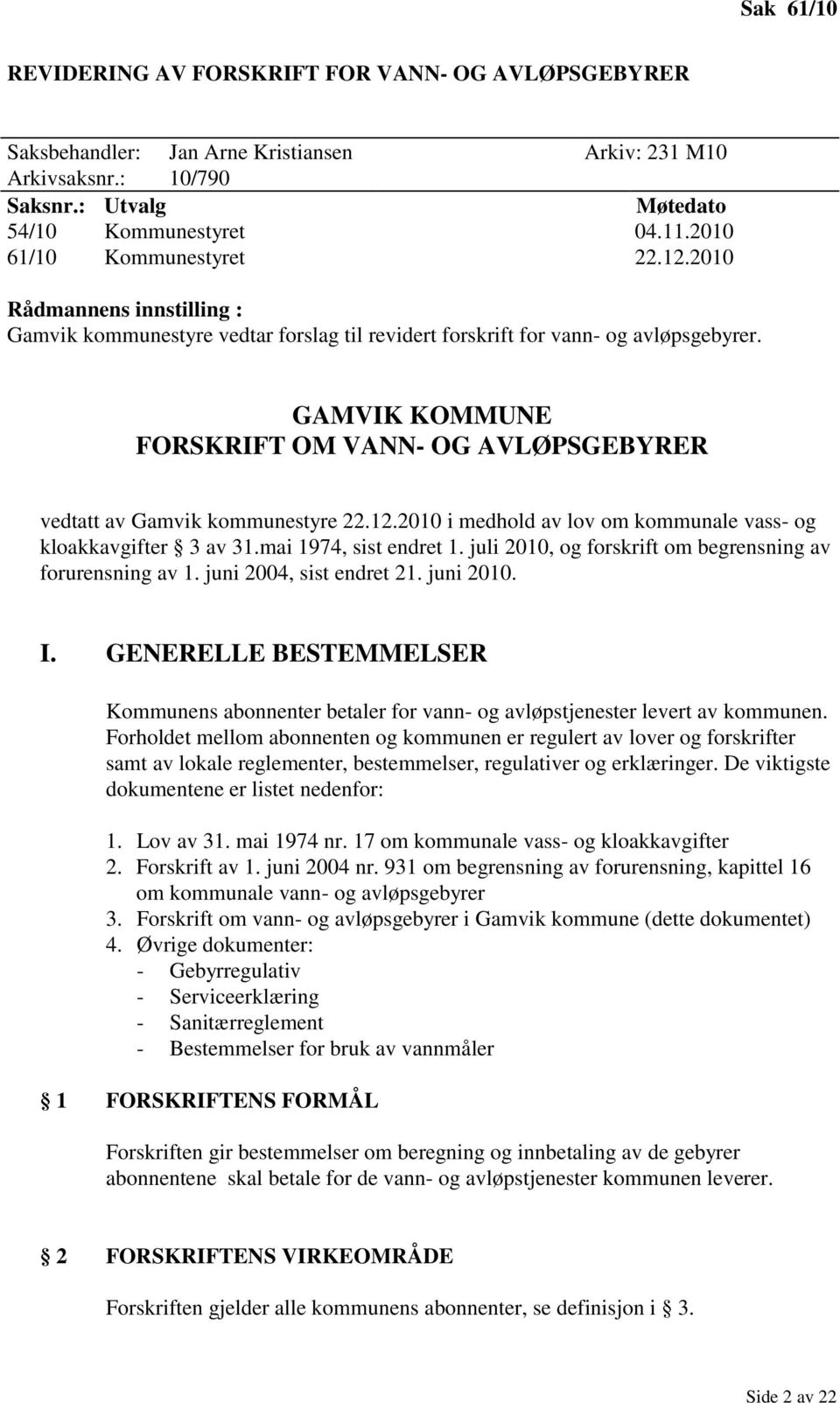 GAMVIK KOMMUNE FORSKRIFT OM VANN- OG AVLØPSGEBYRER vedtatt av Gamvik kommunestyre 22.12.2010 i medhold av lov om kommunale vass- og kloakkavgifter 3 av 31.mai 1974, sist endret 1.