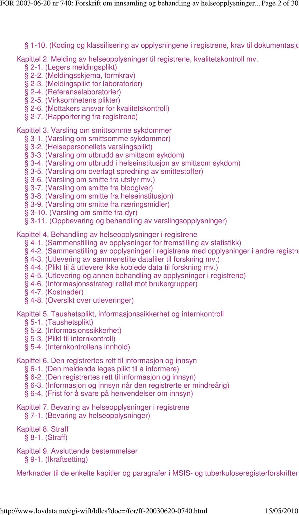 (Virksomhetens plikter) 2-6. (Mottakers ansvar for kvalitetskontroll) 2-7. (Rapportering fra registrene) Kapittel 3. Varsling om smittsomme sykdommer 3-1. (Varsling om smittsomme sykdommer) 3-2.