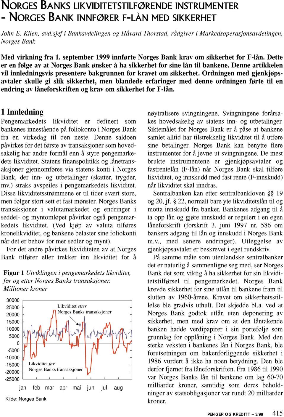 Dette er en følge av at Norges Bank ønsker å ha sikkerhet for sine lån til bankene. Denne artikkelen vil innledningsvis presentere bakgrunnen for kravet om sikkerhet.