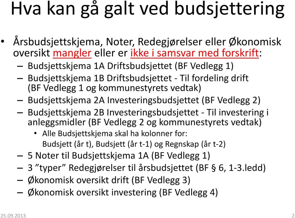 Til investering i anleggsmidler (BF Vedlegg 2 og kommunestyrets vedtak) Alle Budsjettskjema skal ha kolonner for: Budsjett (år t), Budsjett (år t-1) og Regnskap (år t-2) 5 Noter