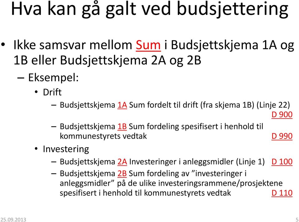 vedtak D 990 Investering Budsjettskjema 2A Investeringer i anleggsmidler (Linje 1) D 100 Budsjettskjema 2B Sum fordeling av