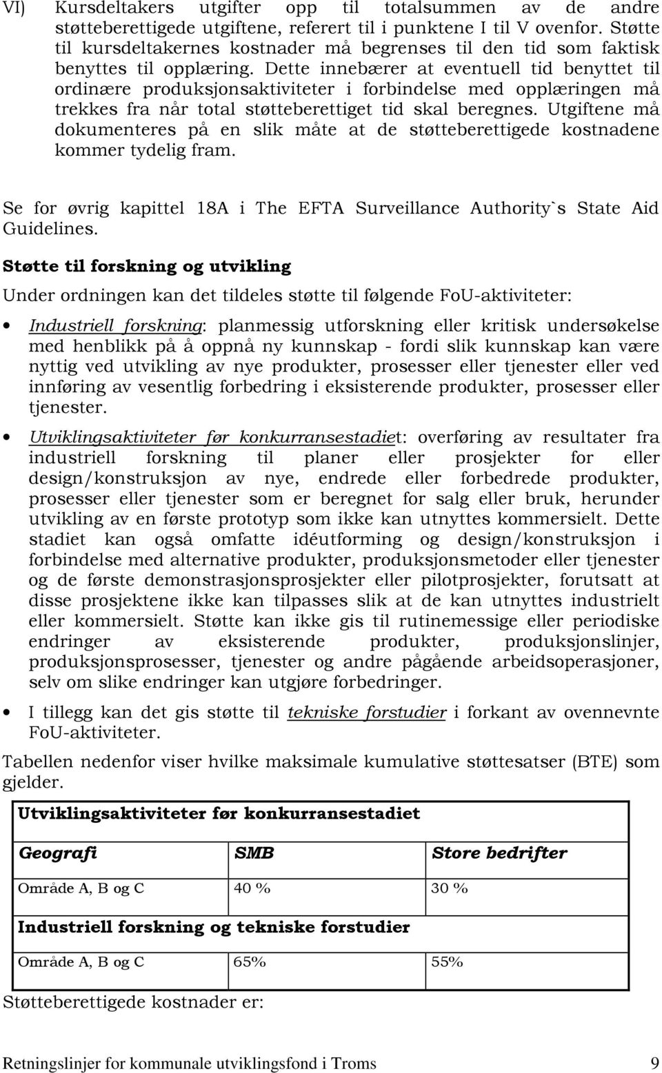 Dette innebærer at eventuell tid benyttet til ordinære produksjonsaktiviteter i forbindelse med opplæringen må trekkes fra når total støtteberettiget tid skal beregnes.