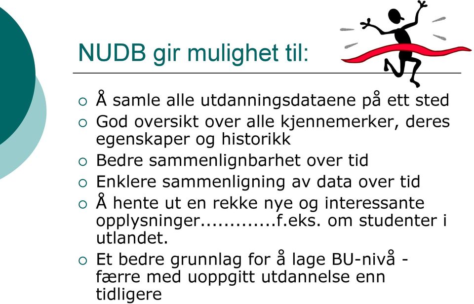 sammenligning av data over tid Å hente ut en rekke nye og interessante opplysninger...f.eks.